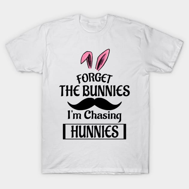 Forget The Bunnies I'm Chasing Hunnies T-Shirt by Doc Maya